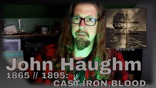 John Haughm  1865  1895 CAST​​IRON​​BLOOD Collection Update 010 [upl. by Occir932]