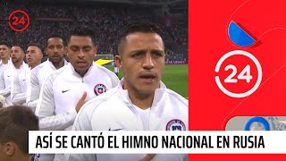 ¡Más emocionante que nunca Así se cantó el Himno Nacional en Rusia  24 Horas TVN Chile [upl. by Harts]