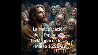 💥La Multiplicación de la Esperanza 🕊️Un Milagro de Jesús ✝️Mateo 152937 xjmpandelapalabra [upl. by Oettam780]