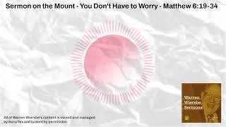 Sermon on the Mount  You Dont Have to Worry  Matthew 61934  Warren Wiersbe Sermons [upl. by Yehtomit240]