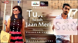 Tu Hi Toh Jaan Meri Official Music Video  Hindi Song  Tushar Solanki  Pushkar Sahu  PTF Studio [upl. by Yrrum]