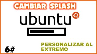 CAMBIAR SPLASH SCREEN  PERSONALIZAR UBUNTU 2004 AL EXTREMO 6 [upl. by Craven419]