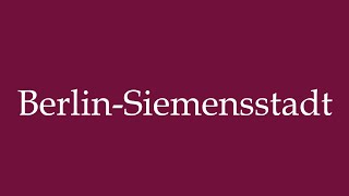 How to Pronounce BerlinSiemensstadt Correctly in German [upl. by Assiluj]