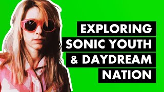 Daydream Nation amp How Sonic Youth Brought Noise Rock Overground [upl. by Rammus]