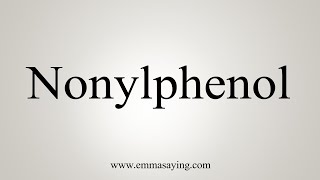 How To Say Nonylphenol [upl. by Ruthy]