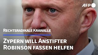 Krawalle in Großbritannien Zypern will Anstifter Robinson fassen helfen  AFP [upl. by Jeminah]