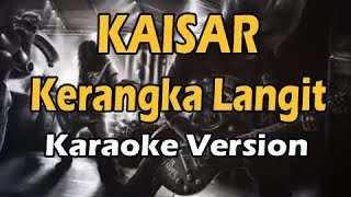 KAISAR  KERANGKA LANGIT Karaoke Version [upl. by Bein]