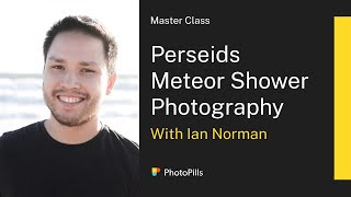 Perseids Meteor Shower Photography Class with Ian Norman [upl. by Nosnarb]