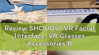 Review SHOUOUI VR Facial Interface VR Glasses Accessories Breathable Replacement Face Pad Set Li [upl. by Hteb]