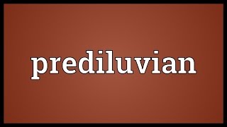 Prediluvian Meaning [upl. by Nosnej]