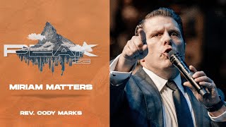 Miriam Matters  CODY MARKS PREACHING  WPF YOUTH PEAK 2023 LIVESTREAM [upl. by Anivol]