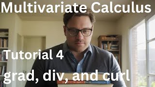 Multivariate Calculus Tutorial 4  grad div and curl [upl. by Odnolor590]