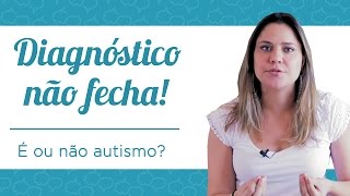 É ou não autismo Quando o diagnóstico não fecha [upl. by Ocirederf]