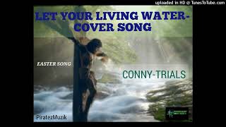 Corny Trials  Let Your Living WaterCover songProd by PiratezMuzik amp Greenline2024 [upl. by Valda481]