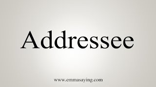 How To Say Addressee [upl. by Werby]