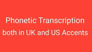 Phonetic Transcription in Both UK and US Accent [upl. by Claudie981]