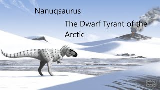 Nanuqsaurus The Dwarf Tyrant of the Arctic  Creature Profile [upl. by Rasec]