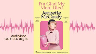 Im Glad My Mom Died Jennette McCurdy AUDIOLIBRO Capítulo 79 y 80 [upl. by Shanahan]