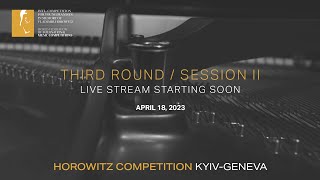 Third Round Session ⅠI HOROWITZ COMPETITION KYIVGENEVA 2023 [upl. by Meikah]