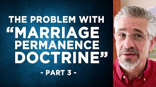 What Is Wrong With “Marriage Permanence Doctrine”  Part 3  Divorce and Remarriage [upl. by Aerdnu614]