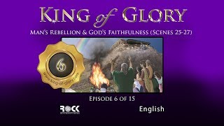 KING of GLORY  Episode 615  Mans Rebellion amp Gods Faithfulness [upl. by Balbinder]