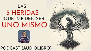 Las 5 HERIDAS que impiden ser UNO MISMO 🦋 Lise Bourbeau 🦋Podcast Audiolibro Completo en español [upl. by Poree]