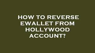 How to reverse ewallet from hollywood account [upl. by Ultun244]