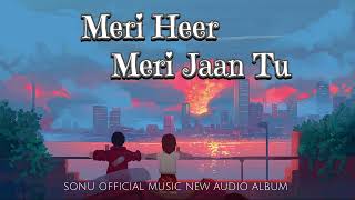 MERI HEER MERI JAAN TU  FULL SONG  SUNO OFFICIAL MUSIC NEW AUDIO ALBUM  songs lovesong latest [upl. by Nancie119]