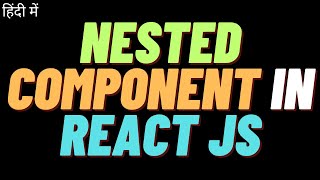 React JS  Nested Components in React  React Tutorial for Beginners in Hindi [upl. by Maddox271]