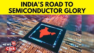 India’s Road to Semiconductor Glory Paved with Innovation and Global Ambition  N18V  News18 [upl. by Critta]