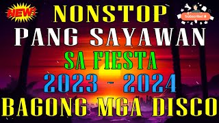 NONSTOP REMIX PANG SAYAWAN SA FIESTA 2023 2024 BAGONG MGA DISCO MIX 2023 VIRAL NONSTOP DISCO [upl. by Kotto813]