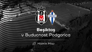 Beşiktaş  Buducnost  Hazırlık Maçı [upl. by Wyatan]