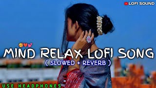 Love Mashup  SLOWEDREVERB  🥰  Mind Relax Lofi Love Song 💕  Bollywood Lofi Song ❤️ [upl. by Morgen167]