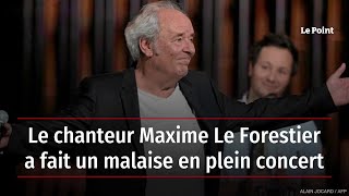 Le chanteur Maxime Le Forestier a fait un malaise en plein concert [upl. by Moitoso]