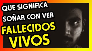 Fallecidos Vivos que significa Soñar con personas fallecidas y verlas vivas [upl. by Znerol]