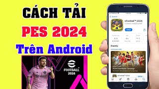 Cách Tải PES 2024 Trên android  Tải eFootball 2024 Mobile android [upl. by Laurella]