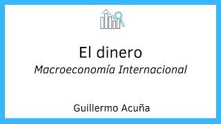 El Dinero y sus funciones la Oferta monetaria  Macroeconomía Internacional 12 [upl. by Roddie]