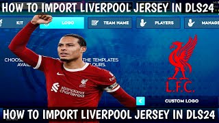 How To Import Liverpool Club Kit in DLS24How To Put Liverpool Club Jersey in Dream League Soccer 24 [upl. by Ardiekal857]