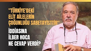 quotTürkiyedeki Elit Ailelerin Çoğunluğu Sabetayisttirquot İddiasına İlber Hoca Ne Cevap Verdi [upl. by Sherer]