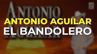 Antonio Aguilar  El Bandolero Audio Oficial [upl. by Nawaj]