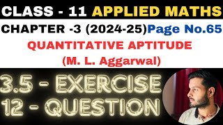 12 Ques Ex 35 l Chapter 3 l Quantitative Aptitude l Class 11th Applied Maths l M L Aggarwal 202425 [upl. by Grete]