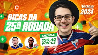 DICAS 25 RODADA  CARTOLA FC 2024  A MAIOR PONTUAÇÃO DO ANO NA ÚLTIMA [upl. by Swanson]