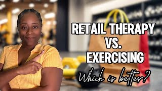 Retail Therapy vs Exercising Which is the best mood booster [upl. by Burgener]