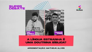 A língua estranha é uma doutrina Bíblica  SUPER DEBATE na RÁDIO SUPER [upl. by Faunie]