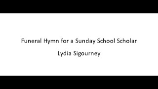 Funeral Hymn for a Sunday School Scholar  Lydia Sigourney [upl. by Quill]