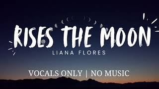 Liana Flores  Rises the moon Vocals Only [upl. by Annez819]