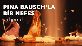 Pina Bauschla Bir Nefes  A Breath With Pina Bausch [upl. by Adnilahs]