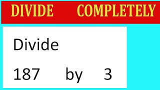 Divide 187 by 3 Divide completely [upl. by Ailedamla86]