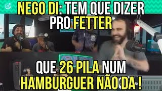 Nego Di Tem que dizer pro Fetter que 26 pila num hamburguer não da [upl. by Ttayw379]