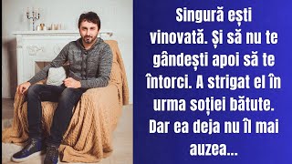 Singură ești vinovată Și să nu te gândești apoi să te întorci A strigat soțul la soția bătută și [upl. by Amye148]